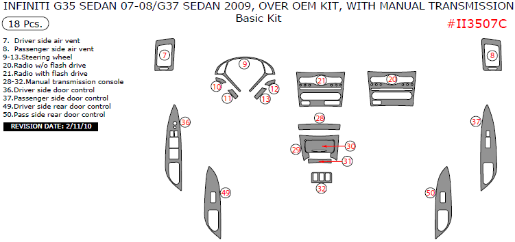 Infiniti G35 (2007-2008) / G37 (2009), Sedan, Over OEM Kit, With Manual Transmission, Basic Interior Kit, 18 Pcs. dash trim kits options